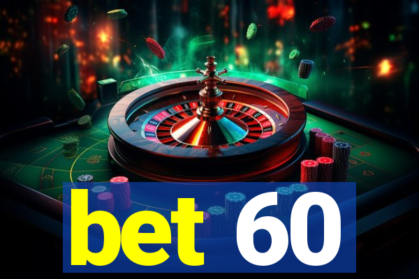 bet 60